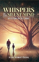 Whispers of the Silent Mind: Reflections on Life's Bonds 1763735125 Book Cover