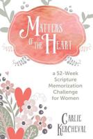 Matters of the Heart: A 52-Week Scripture Memorization Journey for Women 069270681X Book Cover