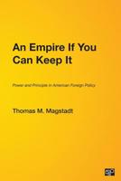 An Empire If You Can Keep It: Power and Principle in American Foreign Policy 1568028792 Book Cover