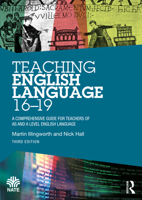 Teaching English Language 16–19: A Comprehensive Guide for Teachers of AS and A Level English Language (National Association for the Teaching of English (NATE)) 104114525X Book Cover