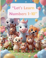 “Let’s Learn Numbers 1–10: A Fun Counting Book for Kids” B0GF6JT2R5 Book Cover