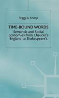 Time Bound Words: Semantic and Social Economies from Chaucer's England to Shakespeare's 0333753798 Book Cover