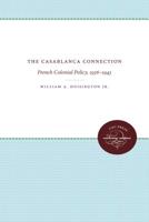 The Casablanca Connection: French Colonial Policy 1936-1943 1469654628 Book Cover