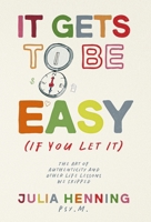 It Gets to Be Easy (If You Let It) 1962280683 Book Cover