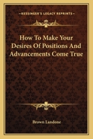 How To Make Your Desires Of Positions And Advancements Come True 1425322204 Book Cover