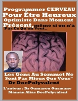 Programmer CERVEAU Pour Etre Heureux Optimiste Dans Moment Present Meme Si On 154729082X Book Cover