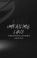 Unfailing Love: A Devotional on Hosea 131215120X Book Cover