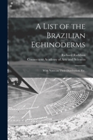 A List of the Brazilian Echinoderms: With Notes on Their Distribution, Etc 1014571243 Book Cover