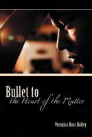 Bullet to the Heart of the Matter 1462083285 Book Cover