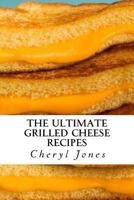 The Ultimate Grilled Cheese Recipes 1523403373 Book Cover