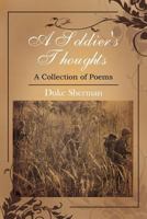 A Soldier's Thoughts: A Collection of Poems 1477146423 Book Cover