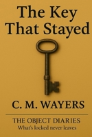 The Key That Stayed: The Object Diaries: What's locked never leaves B0F445BTLQ Book Cover