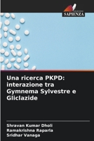 Una ricerca PKPD: interazione tra Gymnema Sylvestre e Gliclazide 6205313464 Book Cover