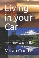 Living in your Car: the better way to live 1086060784 Book Cover