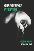 Nude Experience With Nature: Discover Nudism With A New Lens: Nature Experience Essay B09DMXZJCZ Book Cover