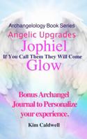 Archangelology, Jophiel, Glow: If You Call Them They Will Come (Archangelology Book Series) 1947284401 Book Cover