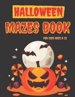 Halloween Mazes Book for Kids ages 8-12: Logic Puzzles in the shape of cat, bat, pumpkin, ghost, skull etc. Smart gift for Girls and Boys -With Solutions B08GFX3MLQ Book Cover