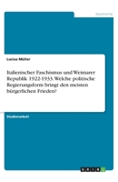 Italienischer Faschismus und Weimarer Republik 1922-1933. Welche politische Regierungsform bringt den meisten bürgerlichen Frieden? (German Edition) 3668875618 Book Cover
