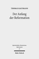 Der Anfang Der Reformation: Studien Zur Kontextualitat Der Theologie, Publizistik Und Inszenierung Luthers Und Der Reformatorischen Bewegung 3161563271 Book Cover