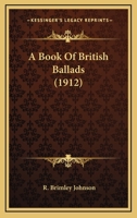 A Book Of British Ballads (1912) 0548757720 Book Cover