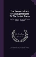 The Terrestrial Air-breathing Mollusks of the United States, and the Adjacent Territories of North America: 3 1275833810 Book Cover