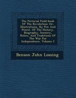 The Pictorial Field-Book of the Revolution ; Or, Illustrations, by Pen and Pencil, of the History, Biography, Scenery, Relics, and Traditions of the War for Independence, Volume 2 - War College Series 1176618512 Book Cover