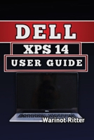 DELL XPS 14 USER GUIDE: Master Setup, Optimization, and Troubleshooting B0H7PGJCT2 Book Cover