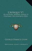 L'Afrique V1: Ou Histoire, Moeurs, Usages Et Coutumes Des Africains (1821) 1166739783 Book Cover