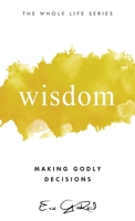 Wisdom: Making Godly Decisions 1965235336 Book Cover