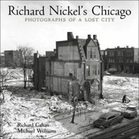Richard Nickel's Chicago: Photographs of a Lost City 0978545028 Book Cover