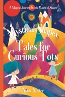 Mystical Shapes: Tales for Curious Tots: A Magical Journey into the World of Shapes B0CPPLVHS3 Book Cover