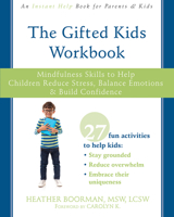 The Gifted Kids Workbook: Mindfulness Skills to Help Children Reduce Stress, Balance Emotions, and Build Confidence 1684030889 Book Cover