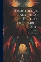 Bibliotheque Italique Ou Histoire Litteraire E L'italie. 1022691465 Book Cover