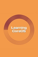 Learning Coreos: Guide for Beginners 1546494162 Book Cover