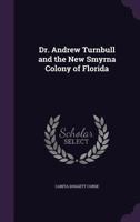 Dr. Andrew Turnbull and the New Smyrna Colony of Florida 1355141605 Book Cover