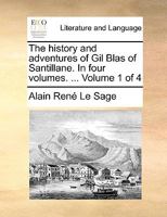 The History and Adventures of Gil Blas of Santillane. in Four Volumes. Volume 1 of 4 1140838296 Book Cover