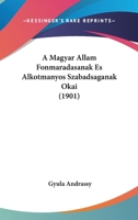 A Magyar Allam Fonmaradasanak Es Alkotmanyos Szabadsaganak Okai (1901) 1167681320 Book Cover