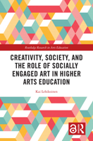 Creativity, Society, and the Role of Socially Engaged Art in Higher Arts Education (Routledge Research in Arts Education) 1032692103 Book Cover