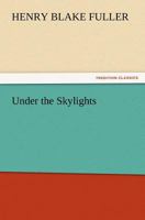 Under the Skylights 1514861941 Book Cover
