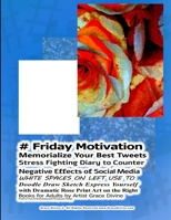 # Friday Motivation Memorialize Your Best Tweets Stress Fighting Diary to Counter  Negative Effects of Social Media   WHITE SPACES ON LEFT USE TO ... Rose Print Art on the Right Books for Adults 1697346723 Book Cover