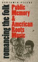 Romancing the Folk: Public Memory and American Roots Music (Cultural Studies of the United States) 080784862X Book Cover
