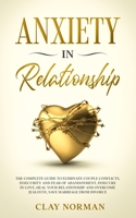 Anxiety in Relationship: The Complete Guide to Eliminate Couple Conflicts, Insecurity and Fear of Abandonment Insecure in Love, Heal your Relat B08B39MSJM Book Cover