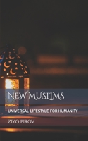 NEW MUSLIMS: UNIVERSAL LIFESTYLE FOR HUMANITY B0BFHGNNFN Book Cover