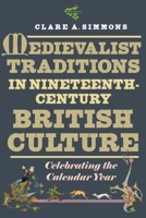 Medievalist Traditions in Nineteenth-Century British Culture: Celebrating the Calendar Year 1843846829 Book Cover