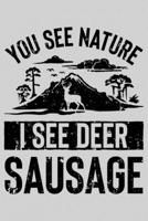 You See Nature I See Deer Sausage: Hunting Lined Notebook, Journal, Organizer, Diary, Composition Notebook, Gifts for Hunters 1707958130 Book Cover