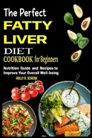 The Perfect Fatty Liver Diet Cookbook for Beginners: Nutrition Guide and Recipes to Improve Your Overall Well-being B0CQ57QTS6 Book Cover