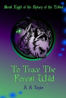 To Trace the Forest Wild (The Return of the Tribes) 1918079226 Book Cover