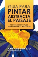 Guia Para Pintar Abstracta Del Paisaje: Técnicas Esenciales Para Pintar Y Planificar al Aire Libre 1257965921 Book Cover