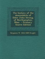 The History of the Descendants of Elder John Strong, of Northampton, Mass 1015617905 Book Cover