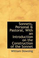 Sonnets, Personal & Pastoral, With an Introduction on the Construction of the Sonnet 1017560919 Book Cover